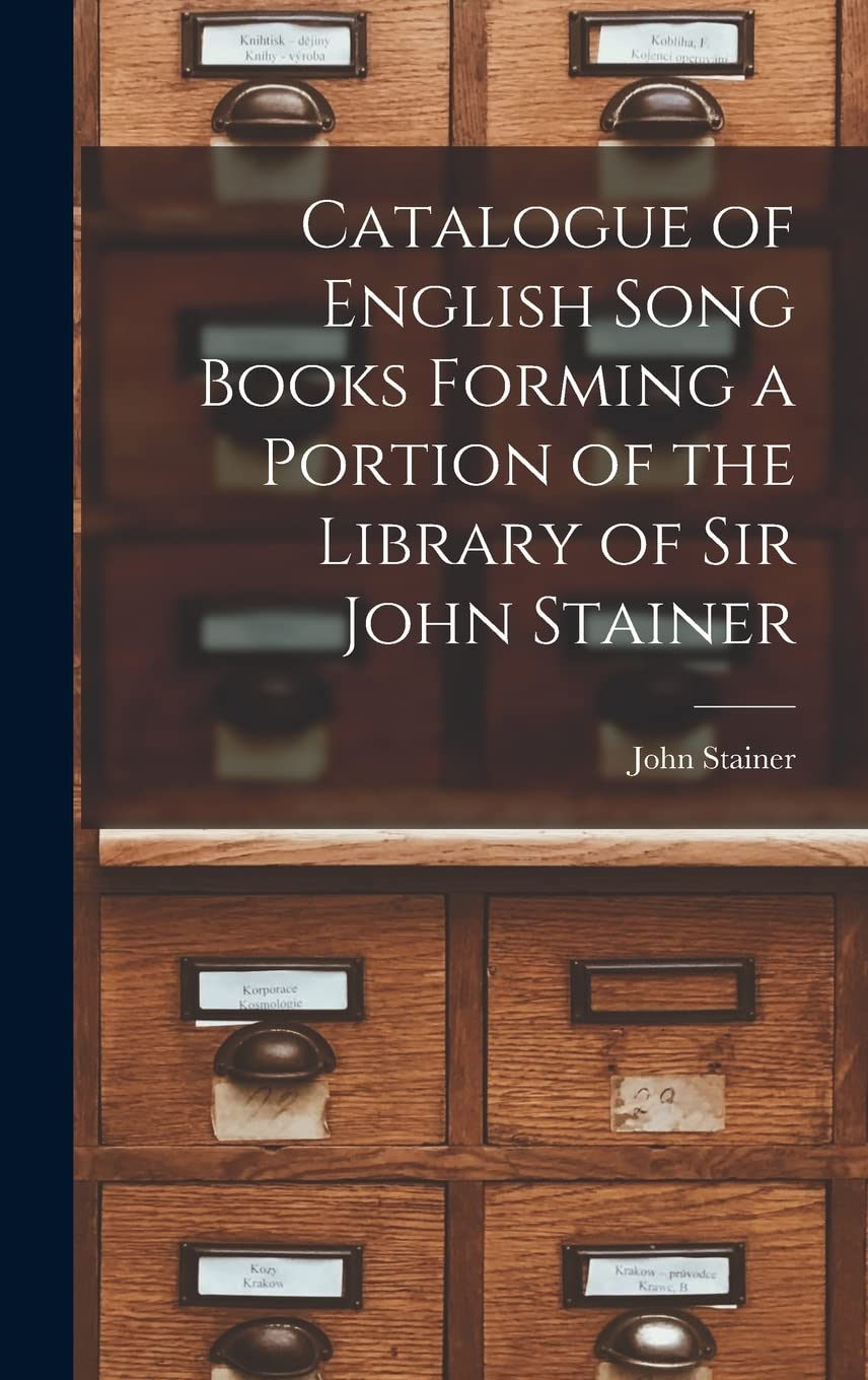 Catalogue of English Song Books Forming a Portion of the Library of Sir John Stainer Social Sciences