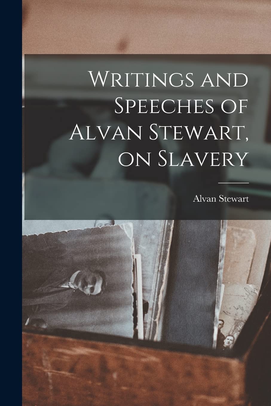 Writings and Speeches of Alvan Stewart, on Slavery Social Sciences