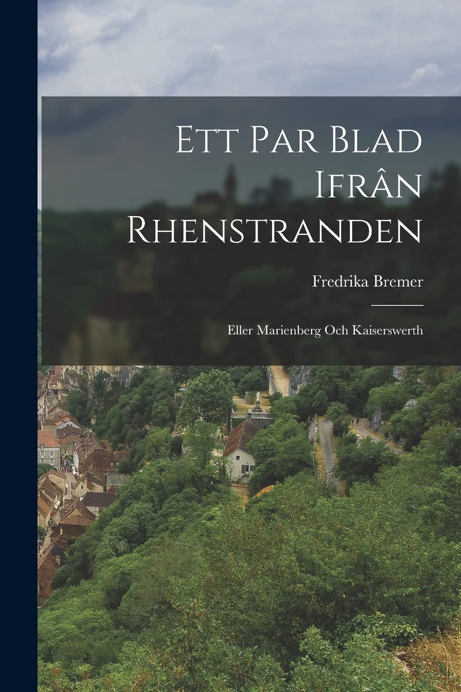 Ett Par Blad Ifrân Rhenstranden: Eller Marienberg Och Kaiserswerth Politics & History