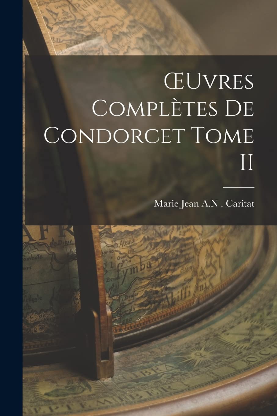 OEuvres Complètes de Condorcet Tome II Politics & History