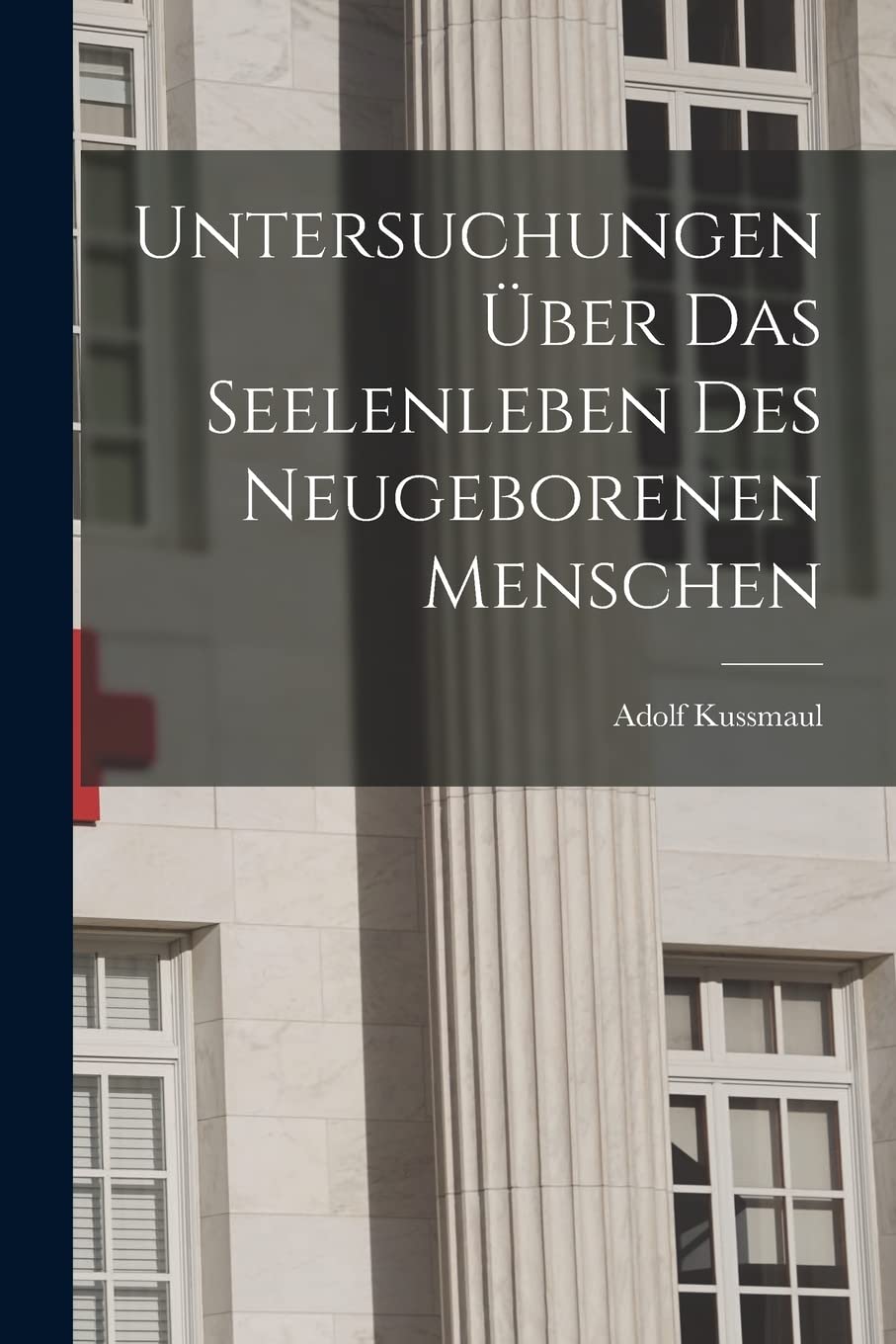 Untersuchungen Über das Seelenleben des Neugeborenen Menschen Medicine