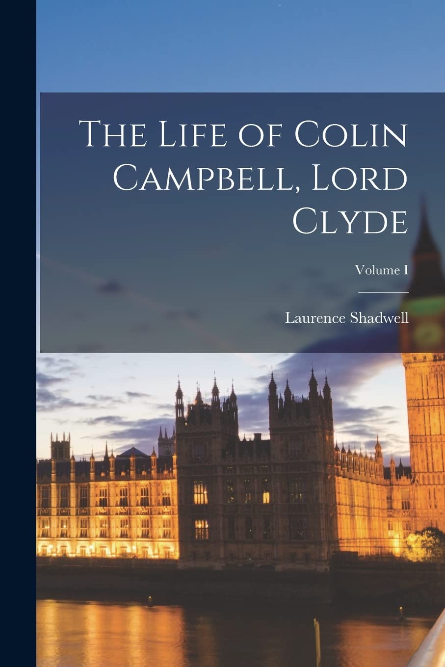The Life of Colin Campbell, Lord Clyde; Volume I Memories