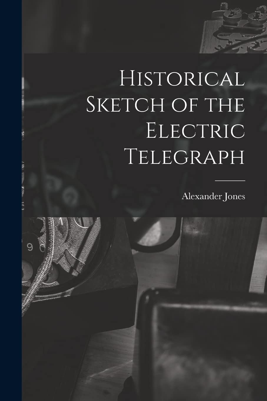 Historical Sketch of the Electric Telegraph Business & Technology