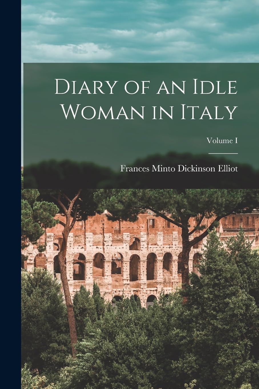 Diary of an Idle Woman in Italy; Volume I book