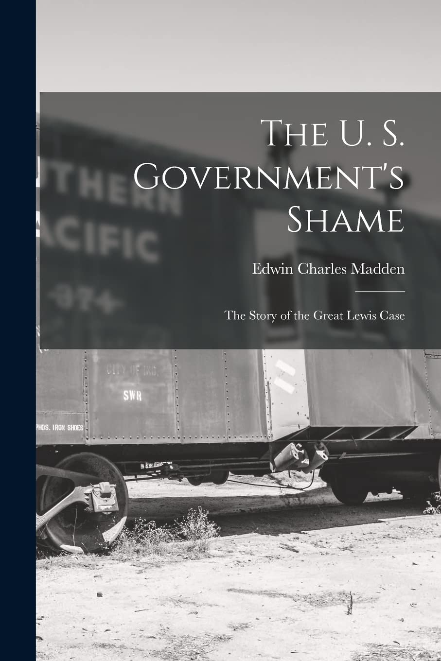 The U. S. Government's Shame: The Story of the Great Lewis Case Business, Finance & Career