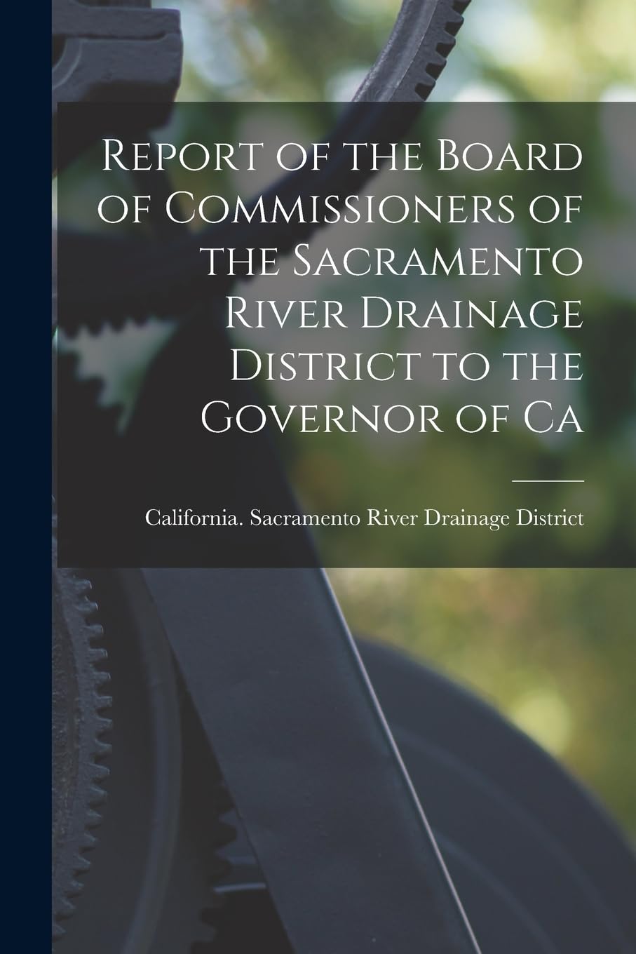 Report of the Board of Commissioners of the Sacramento River Drainage District to the Governor of Ca Business & Technology