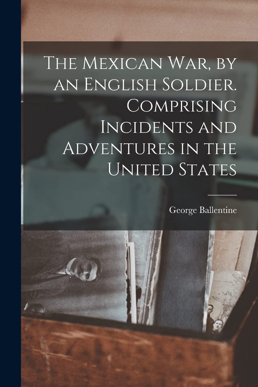 The Mexican war, by an English Soldier. Comprising Incidents and Adventures in the United States Politics & History