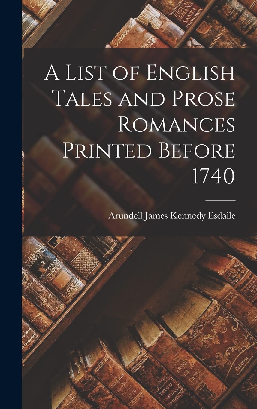 A List of English Tales and Prose Romances Printed Before 1740 Contemporary literature