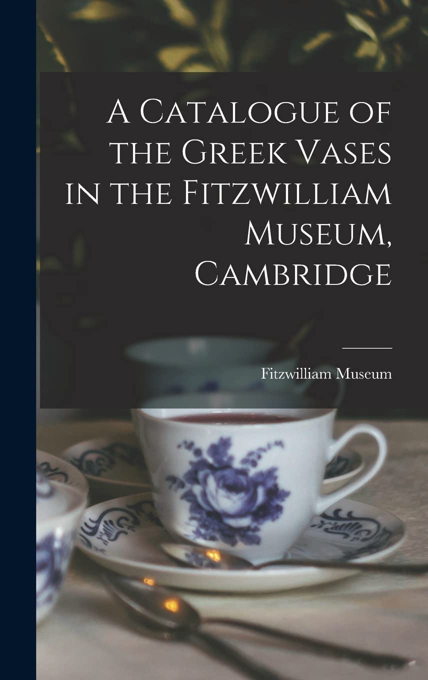 A Catalogue of the Greek Vases in the Fitzwilliam Museum, Cambridge Social Sciences
