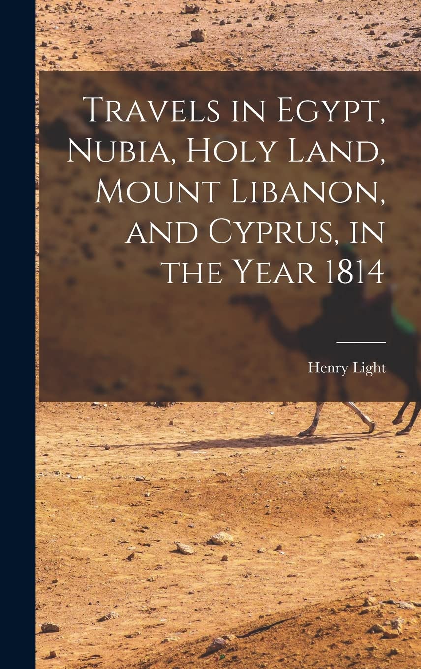 Travels in Egypt, Nubia, Holy Land, Mount Libanon, and Cyprus, in the Year 1814 Social Sciences