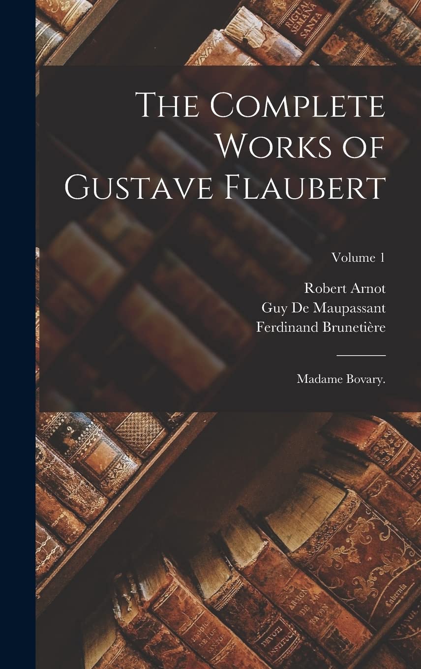 The Complete Works of Gustave Flaubert: Madame Bovary.; Volume 1 Contemporary literature