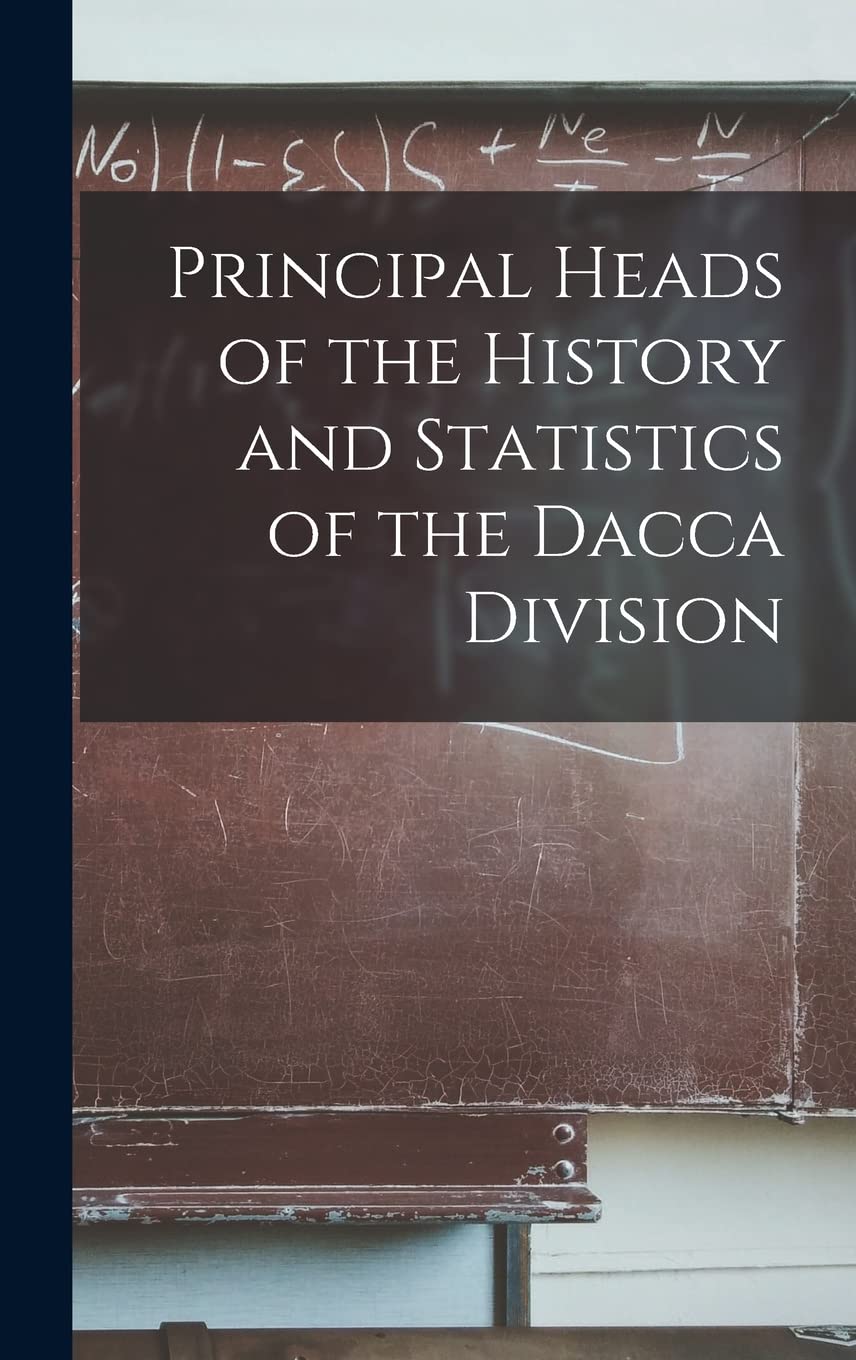 Principal Heads of the History and Statistics of the Dacca Division Mathematics