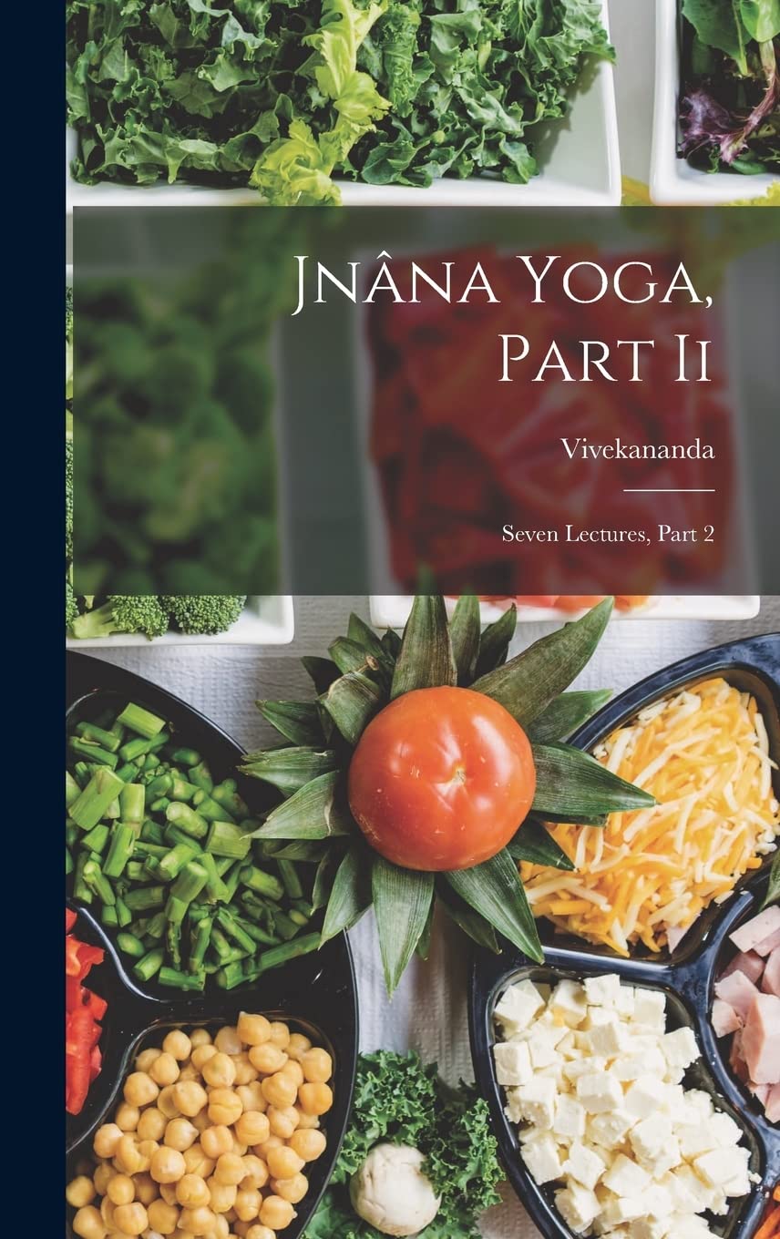 Jnâna Yoga, Part Ii: Seven Lectures, Part 2 Health, Nutrition & Fitness