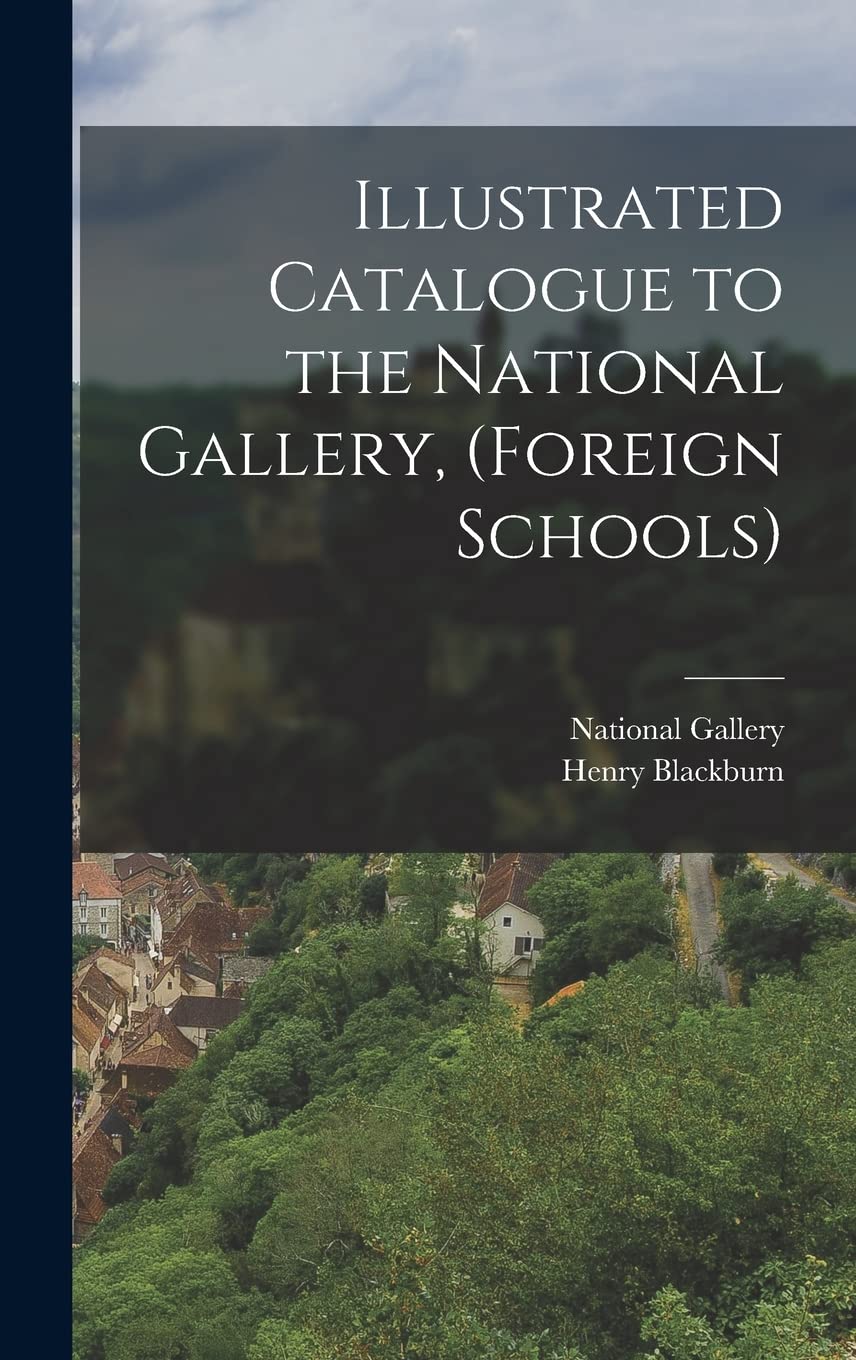 Illustrated Catalogue to the National Gallery, (Foreign Schools) Film, Art & Culture