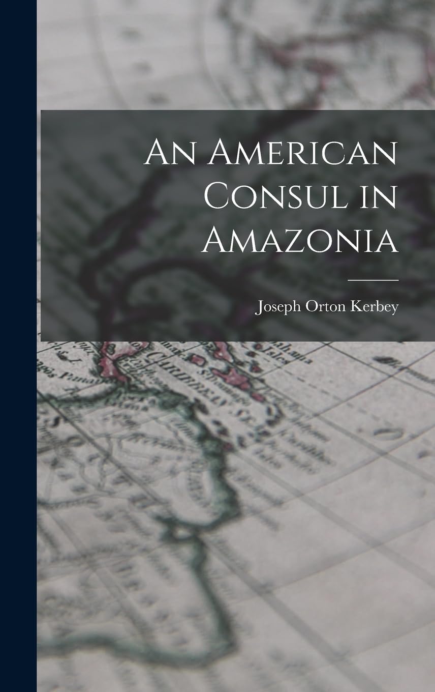 An American Consul in Amazonia Politics & History