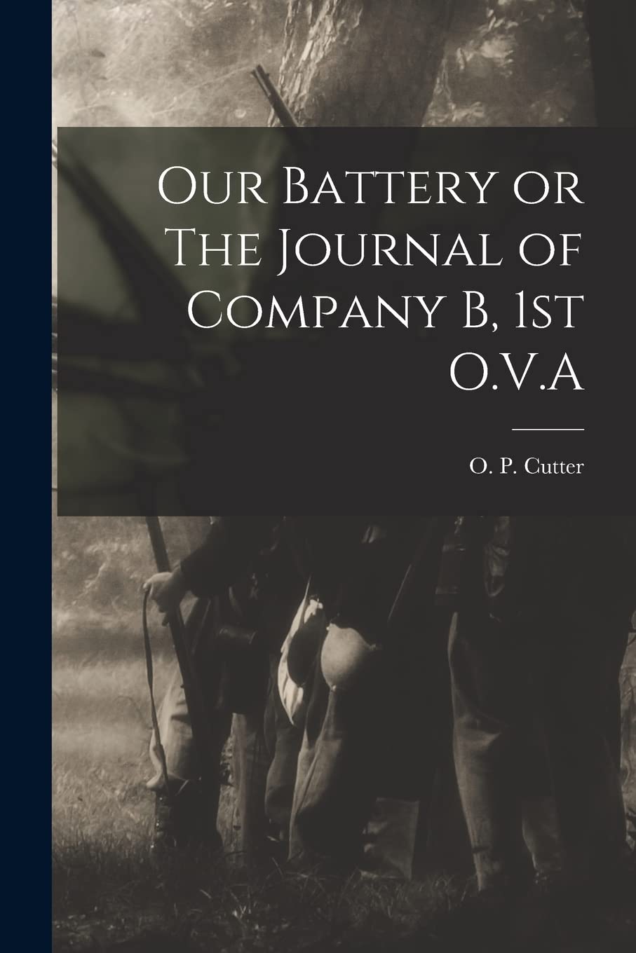 Our Battery or The Journal of Company B, 1st O.V.A Politics & History