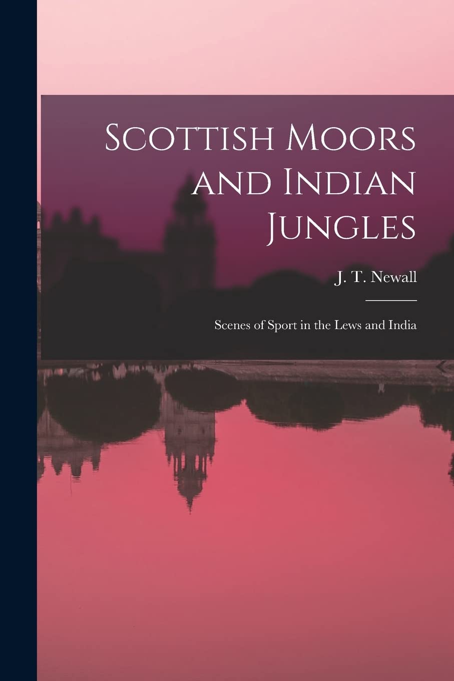 Scottish Moors and Indian Jungles: Scenes of Sport in the Lews and India Politics & History