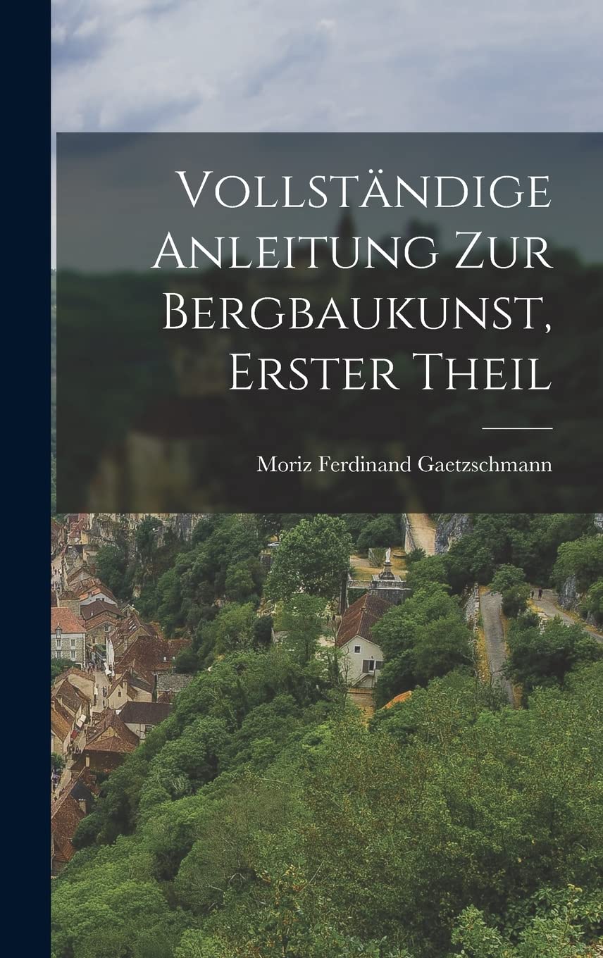 Vollständige Anleitung zur Bergbaukunst, Erster Theil Business & Technology