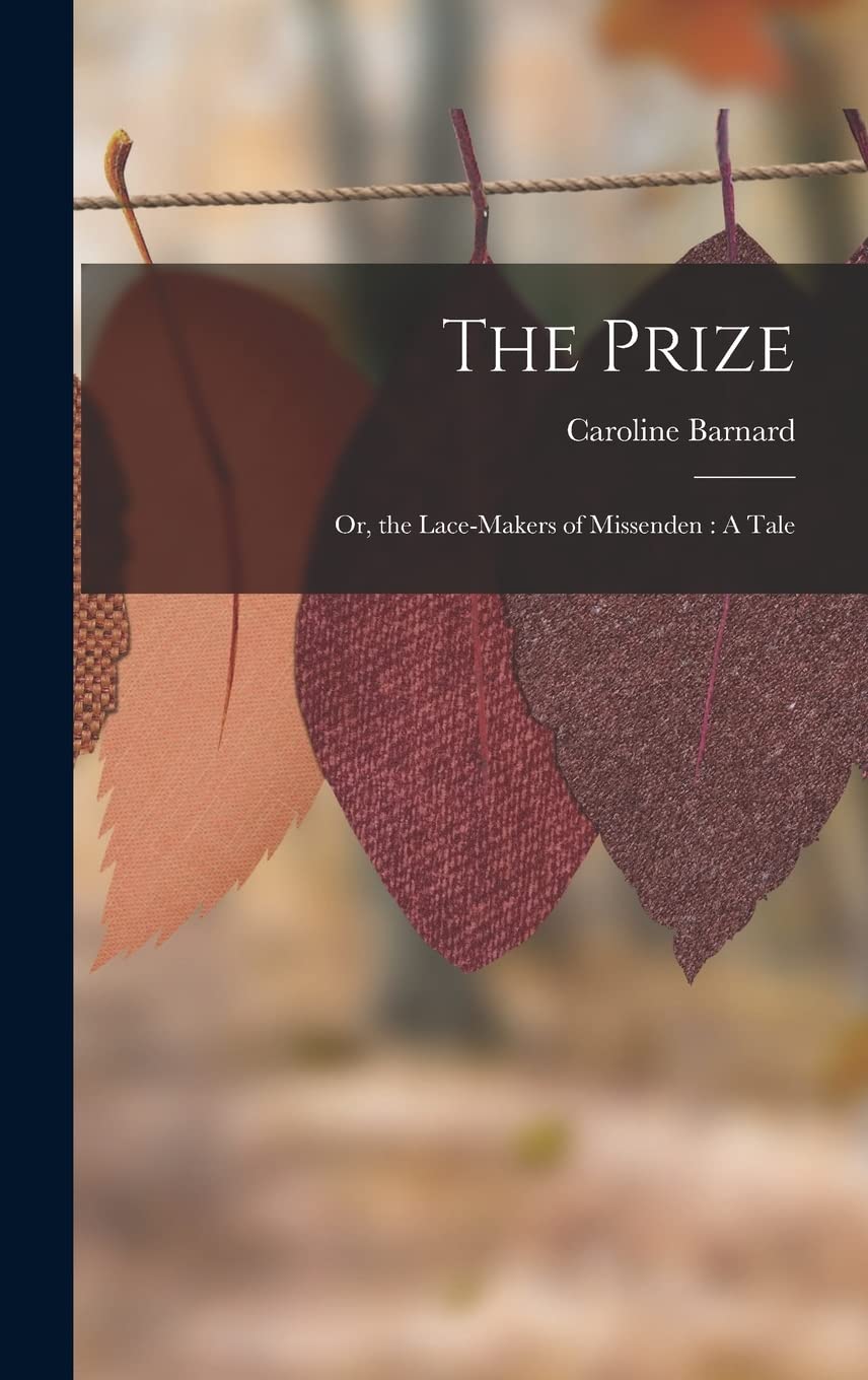 The Prize: Or, the Lace-Makers of Missenden: A Tale Hobbies & Crafts