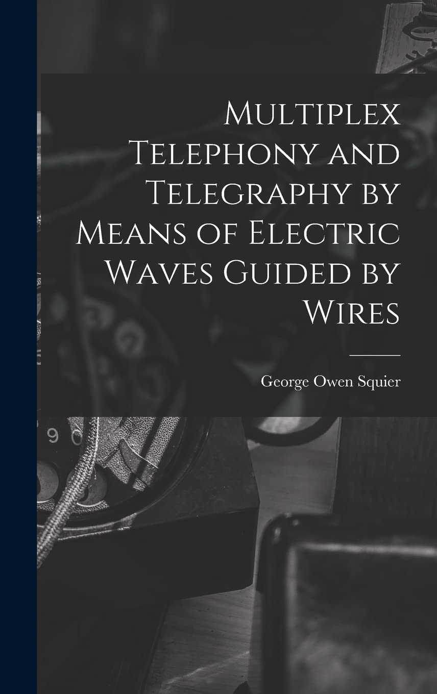 Multiplex Telephony and Telegraphy by Means of Electric Waves Guided by Wires Social Sciences