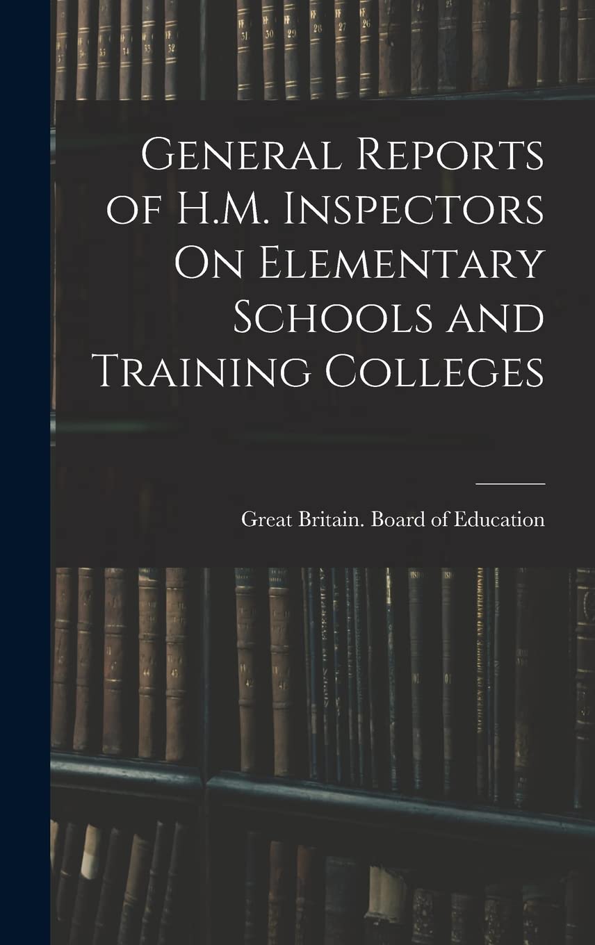 General Reports of H.M. Inspectors On Elementary Schools and Training Colleges Learning & Reference