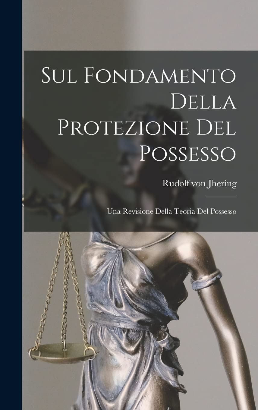 Sul Fondamento Della Protezione Del Possesso: Una Revisione Della Teoria Del Possesso Law