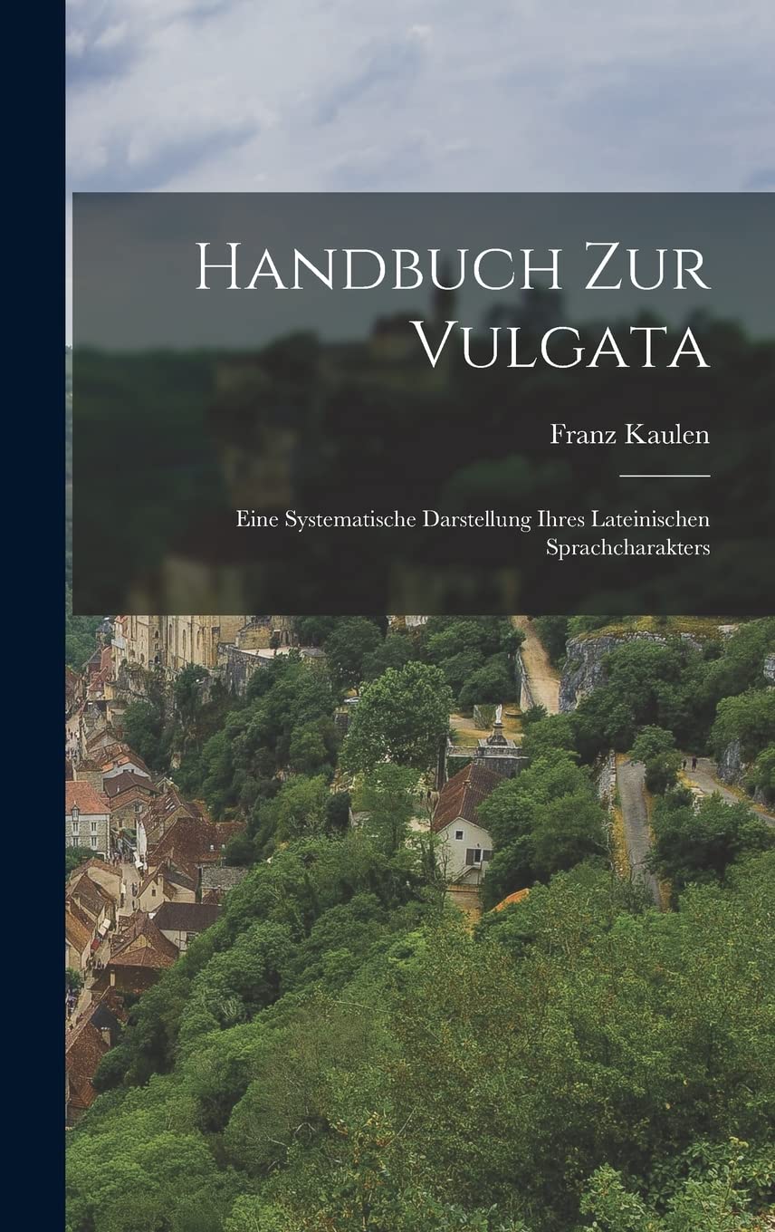 Handbuch zur Vulgata: Eine systematische Darstellung ihres lateinischen Sprachcharakters Foreign Languages ​​& Dictionaries