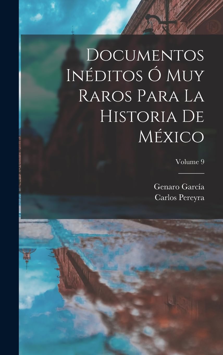 Documentos Inéditos Ó Muy Raros Para La Historia De México; Volume 9 Law