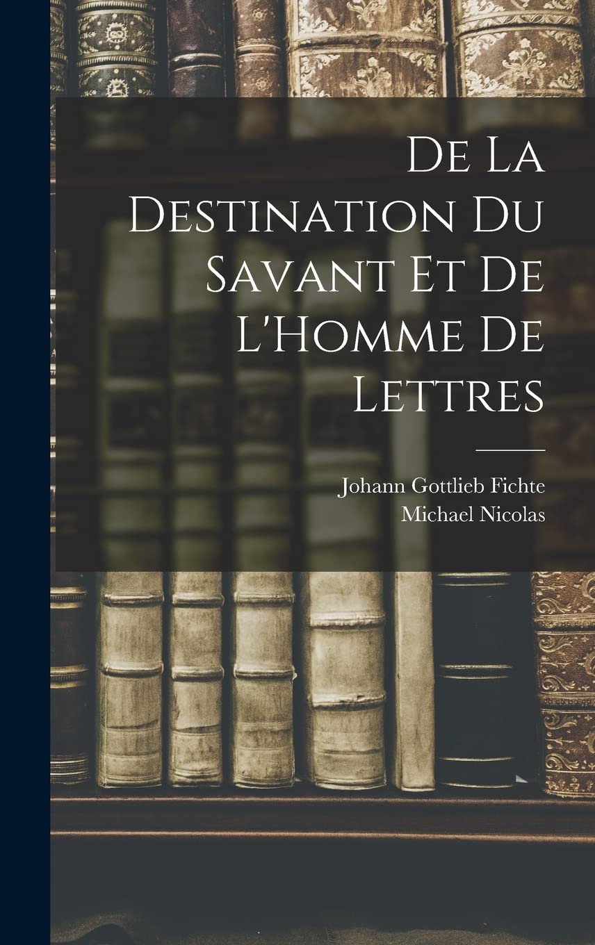 De La Destination Du Savant Et De L'Homme De Lettres Philosophy