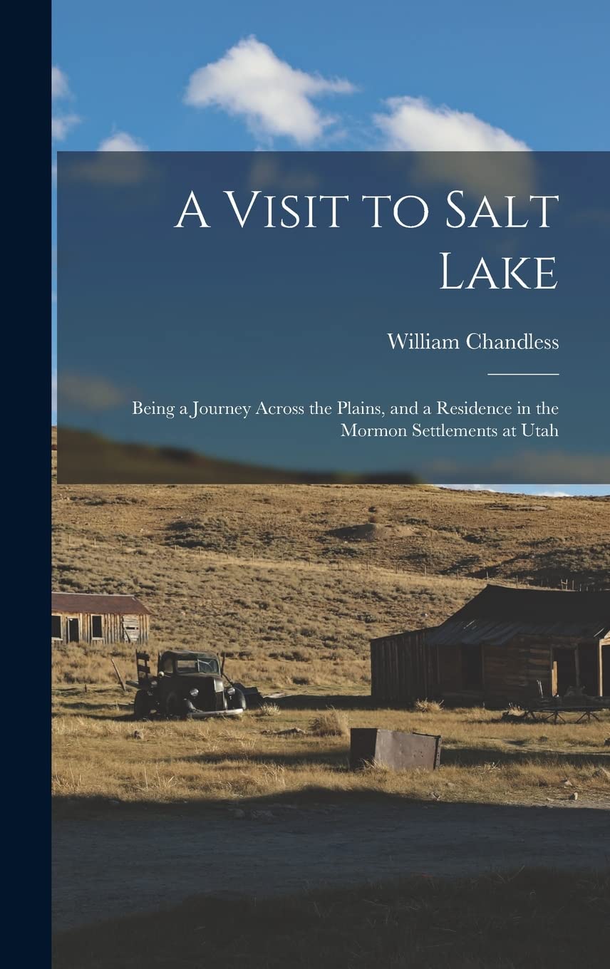 A Visit to Salt Lake: Being a Journey Across the Plains, and a Residence in the Mormon Settlements at Utah Books