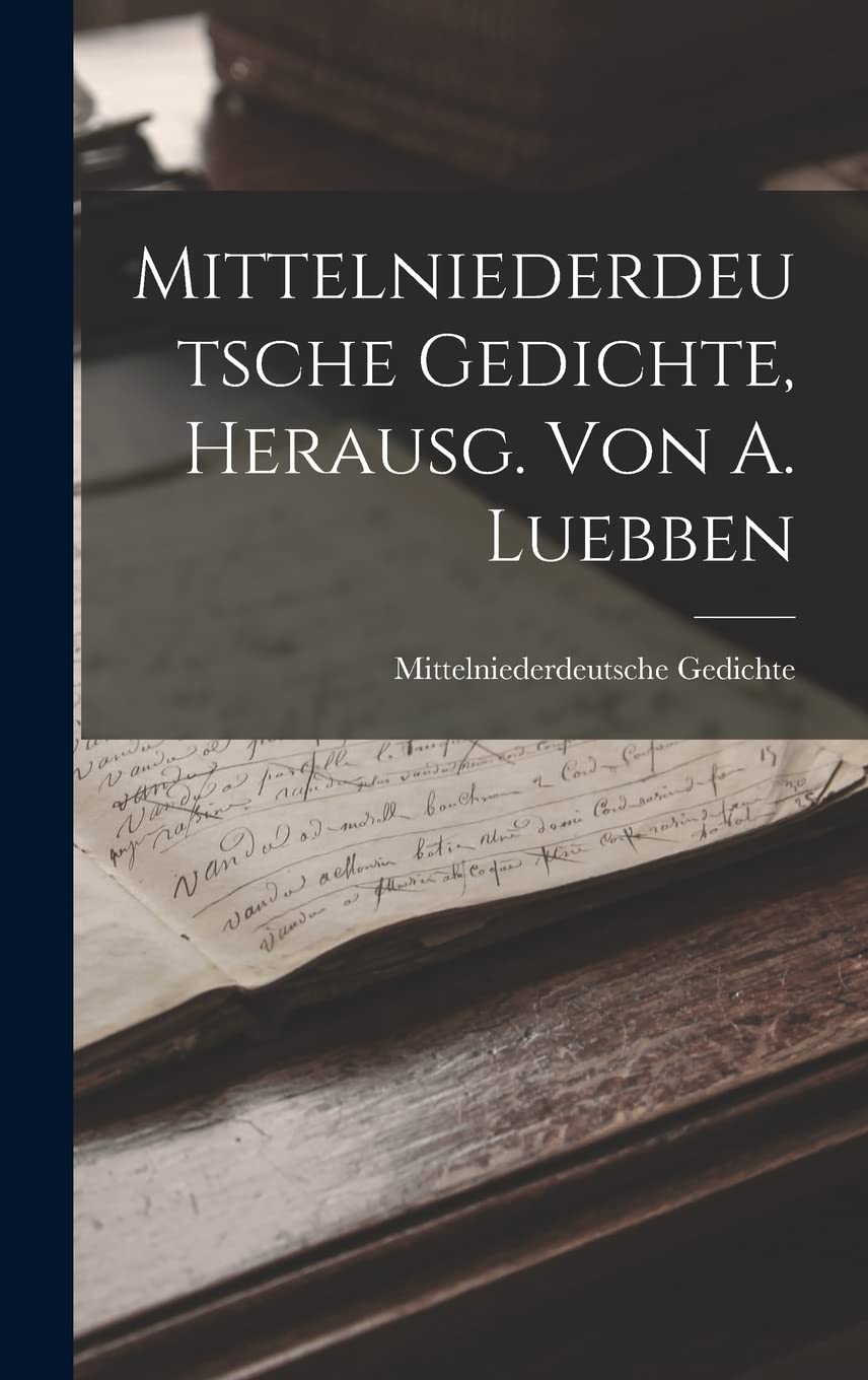 Mittelniederdeutsche Gedichte, Herausg. Von A. Luebben Poetry