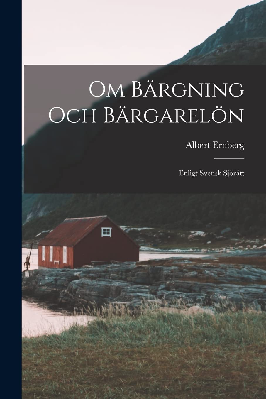 Om Bärgning Och Bärgarelön: Enligt Svensk Sjörätt Law