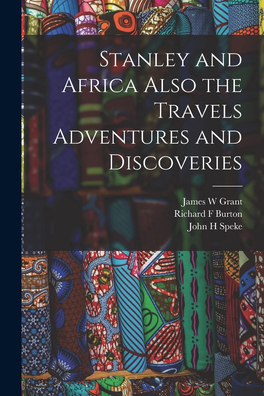 Stanley and Africa Also the Travels Adventures and Discoveries Politics & History