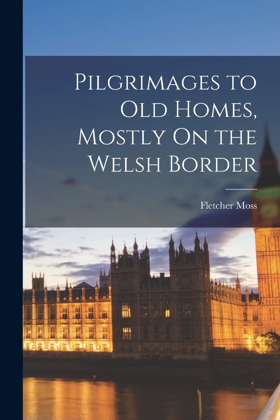 Pilgrimages to Old Homes, Mostly On the Welsh Border Architecture