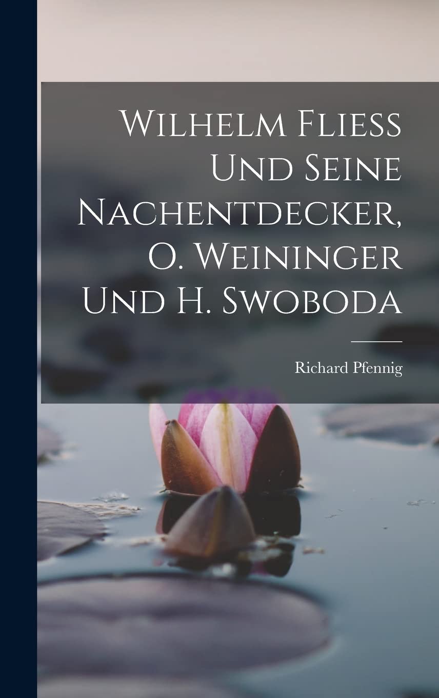 Wilhelm Fliess Und Seine Nachentdecker, O. Weininger Und H. Swoboda Medicine