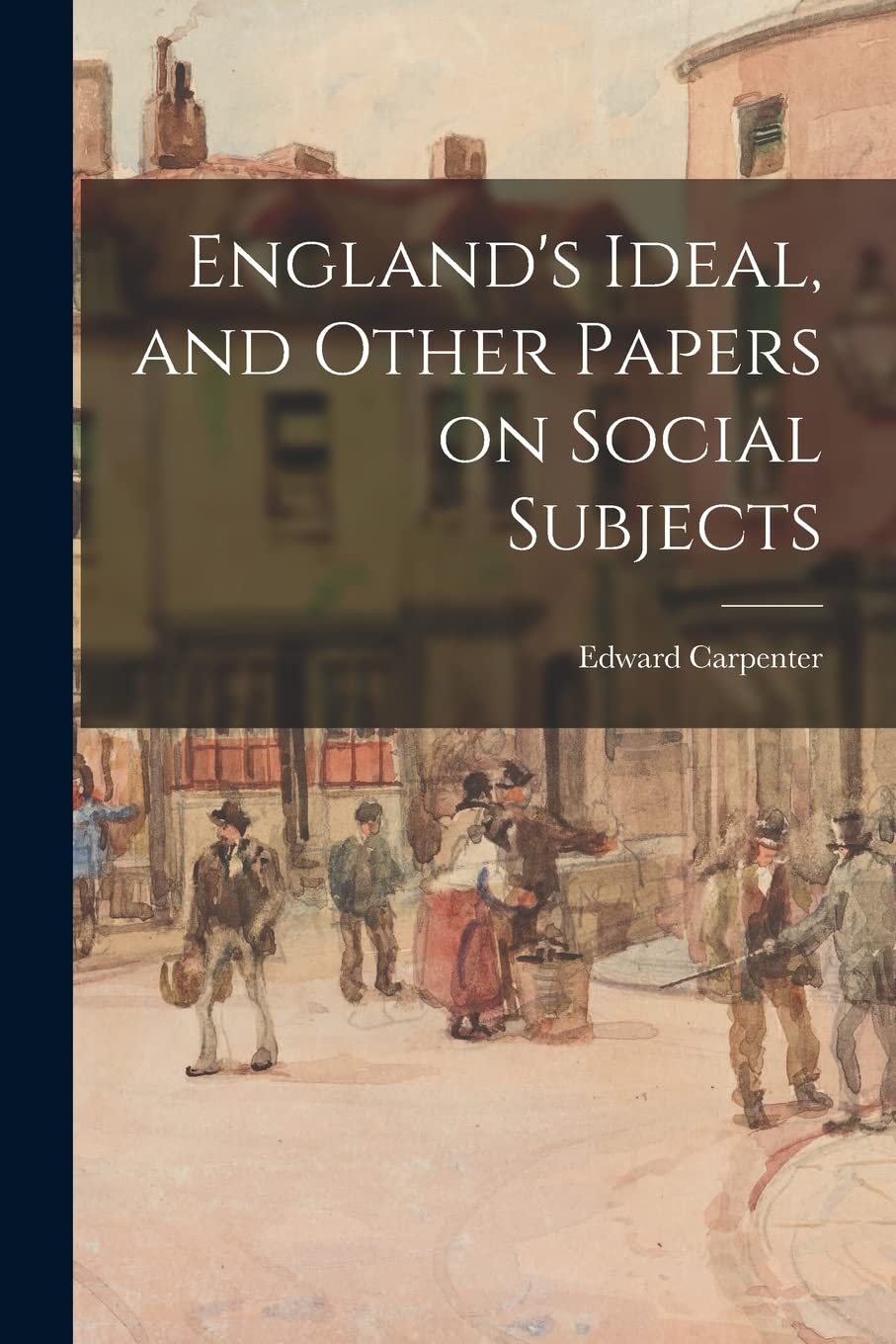 England's Ideal, and Other Papers on Social Subjects Social Sciences