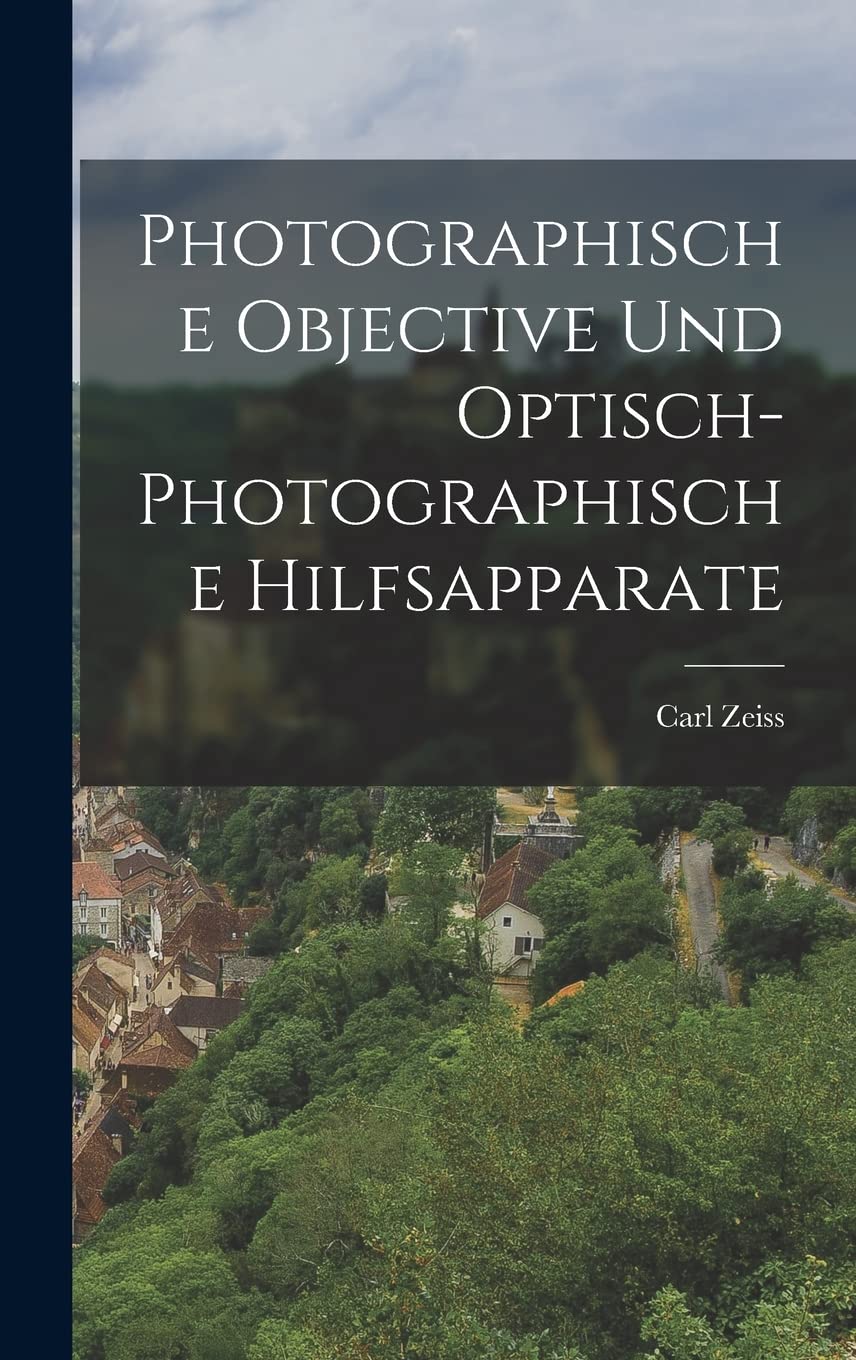 Photographische Objective Und Optisch-Photographische Hilfsapparate Photography