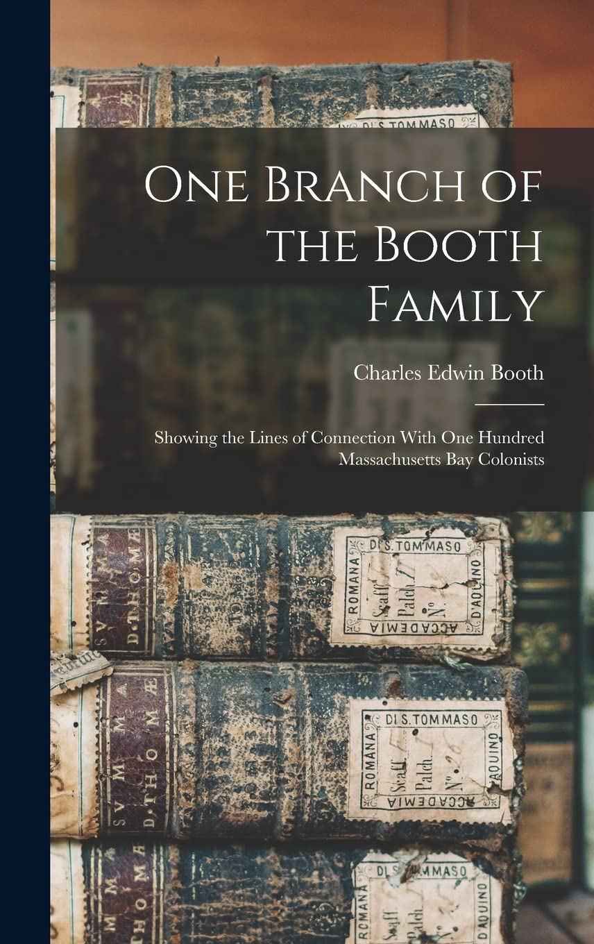 One Branch of the Booth Family: Showing the Lines of Connection With One Hundred Massachusetts Bay Colonists Law