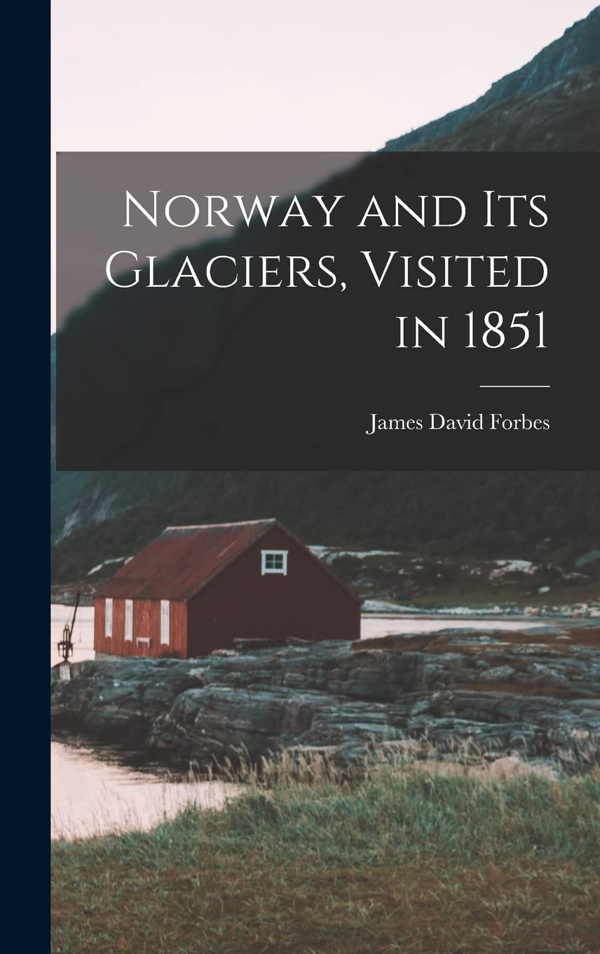 Norway and Its Glaciers, Visited in 1851 Politics & History