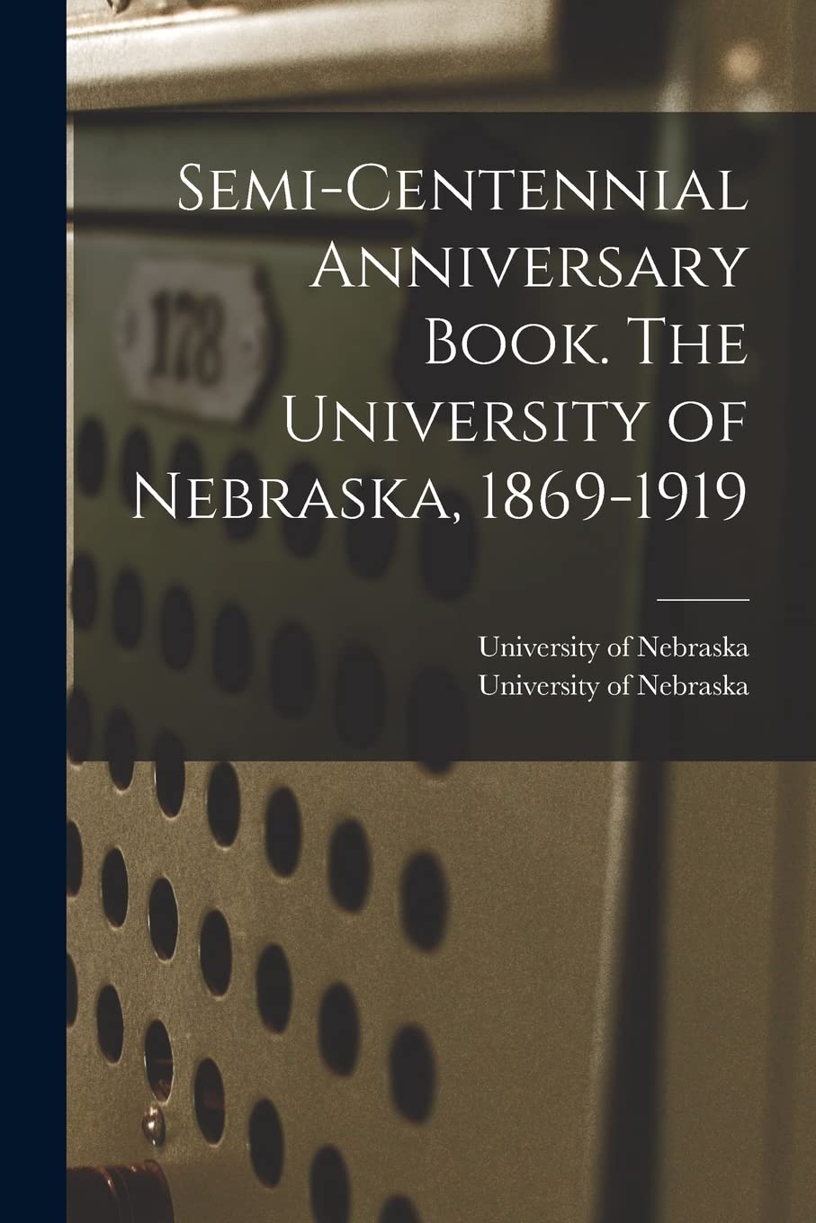 Semi-centennial Anniversary Book. The University of Nebraska, 1869-1919 book