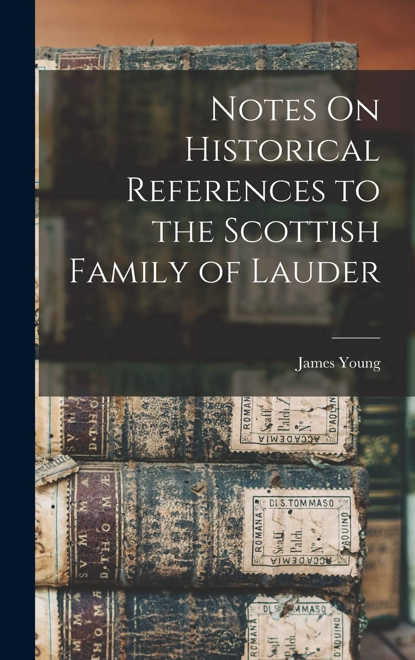 Notes On Historical References to the Scottish Family of Lauder book
