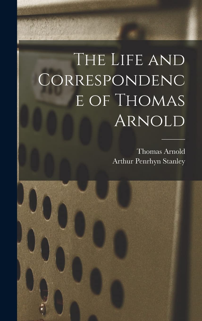 The Life and Correspondence of Thomas Arnold Essays & Short Stories