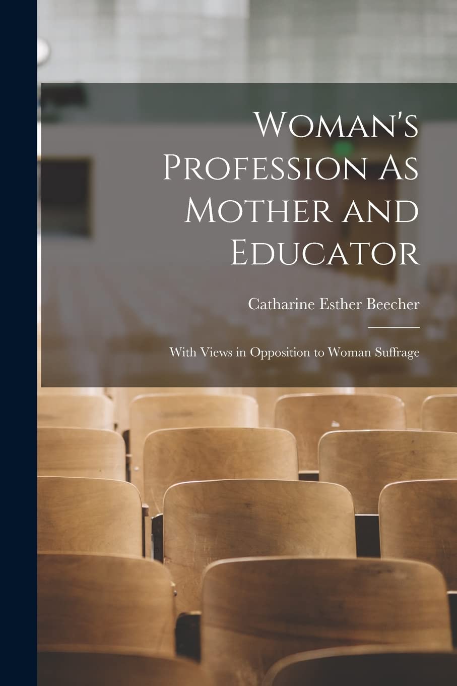 Woman's Profession As Mother and Educator: With Views in Opposition to Woman Suffrage book