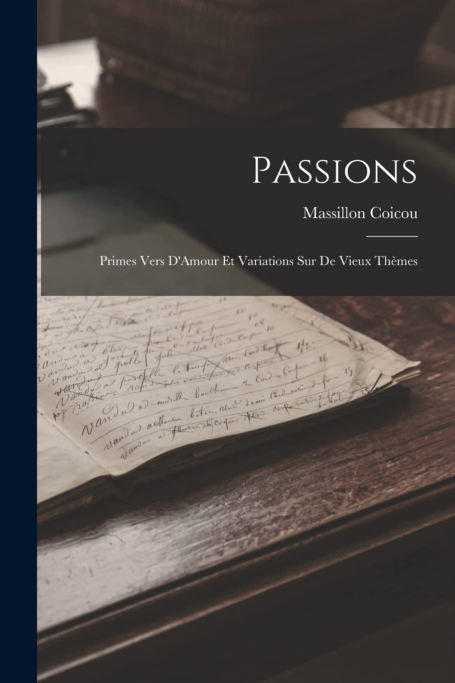 Passions: Primes Vers D'Amour Et Variations Sur De Vieux Thèmes Contemporary literature