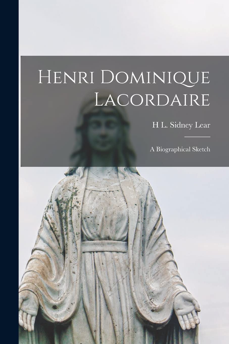 Henri Dominique Lacordaire: A Biographical Sketch Contemporary literature