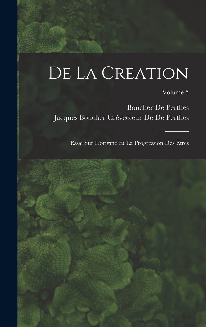 De La Creation: Essai Sur L'origine Et La Progression Des Êtres; Volume 5 book
