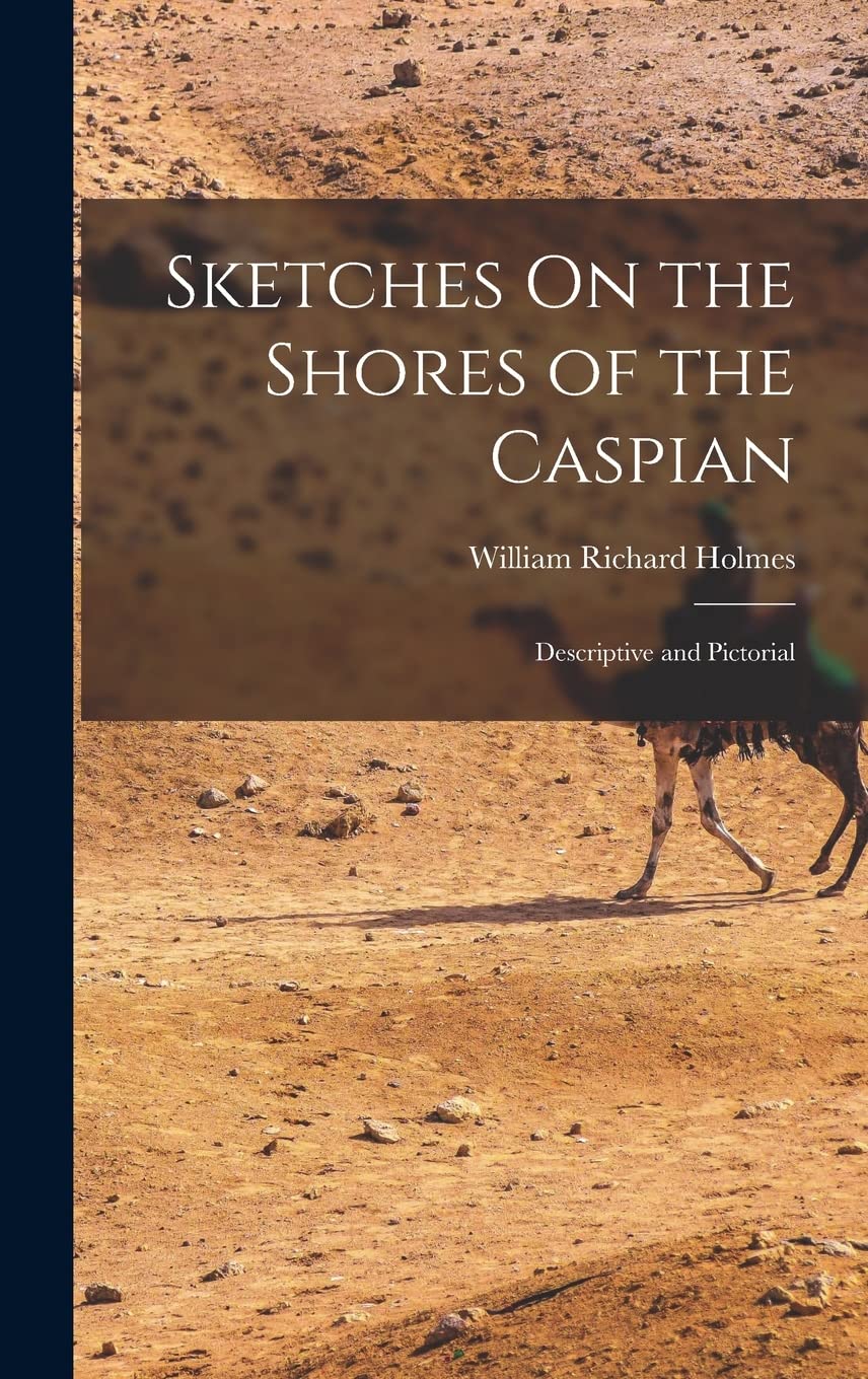 Sketches On the Shores of the Caspian: Descriptive and Pictorial Social Sciences