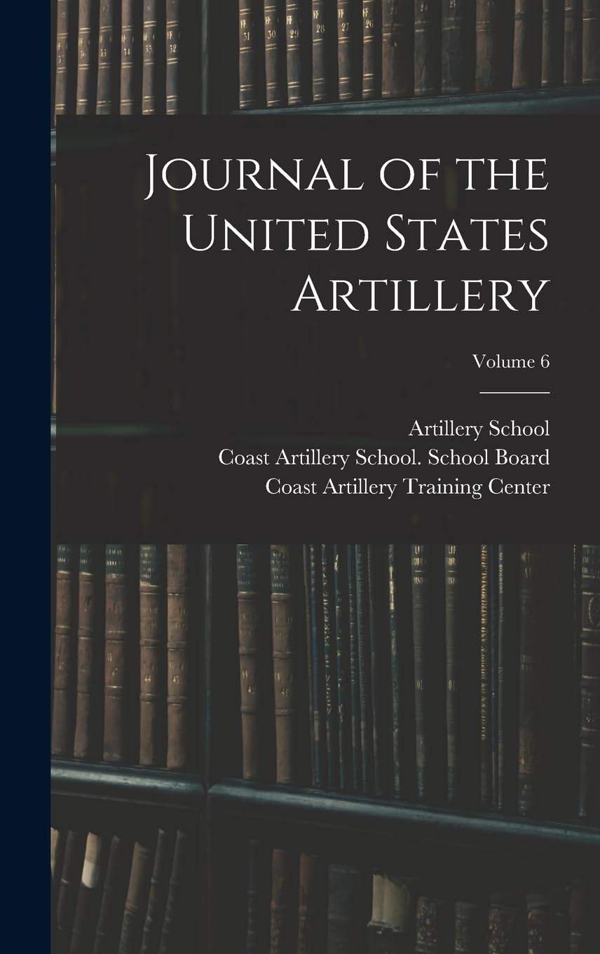 Journal of the United States Artillery; Volume 6 Politics & History