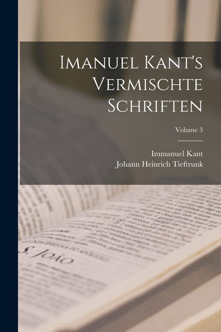 Imanuel Kant's Vermischte Schriften; Volume 3 Philosophy