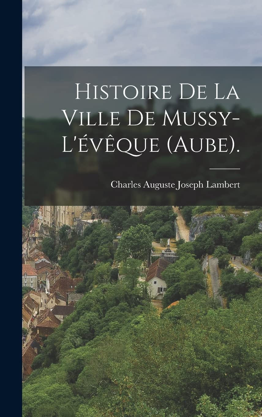 Histoire De La Ville De Mussy-L'évêque (Aube). Politics & History